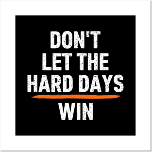 Don't-Let-The-Hard-Days-Win Posters and Art